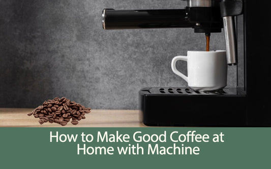 How to Make Good Coffee at Home with Machine