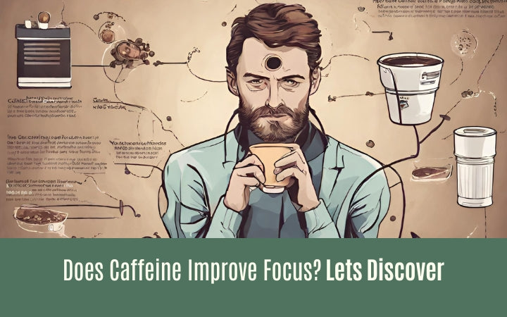 Does Caffeine Improve Focus? Lets Discover