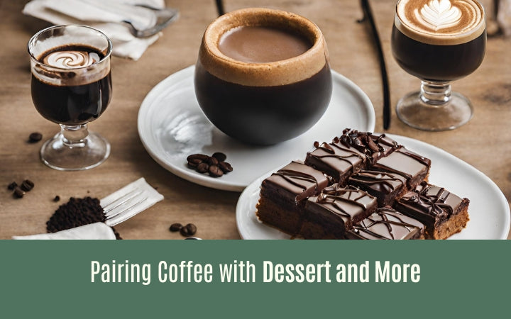 Pairing Coffee with Dessert and More